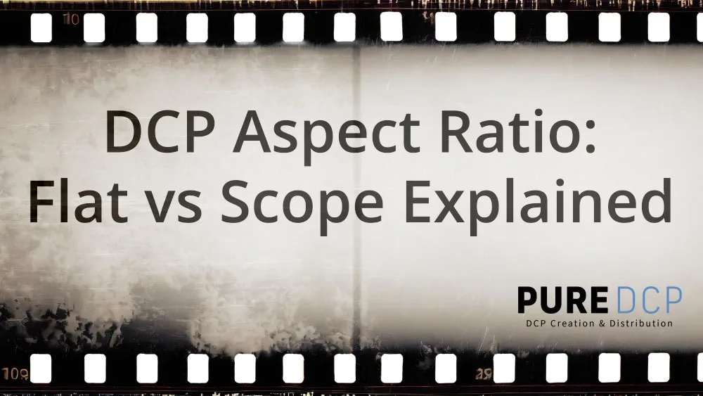 DCP Aspect Ratio - Flat vs Scope Explained - Pure DCP