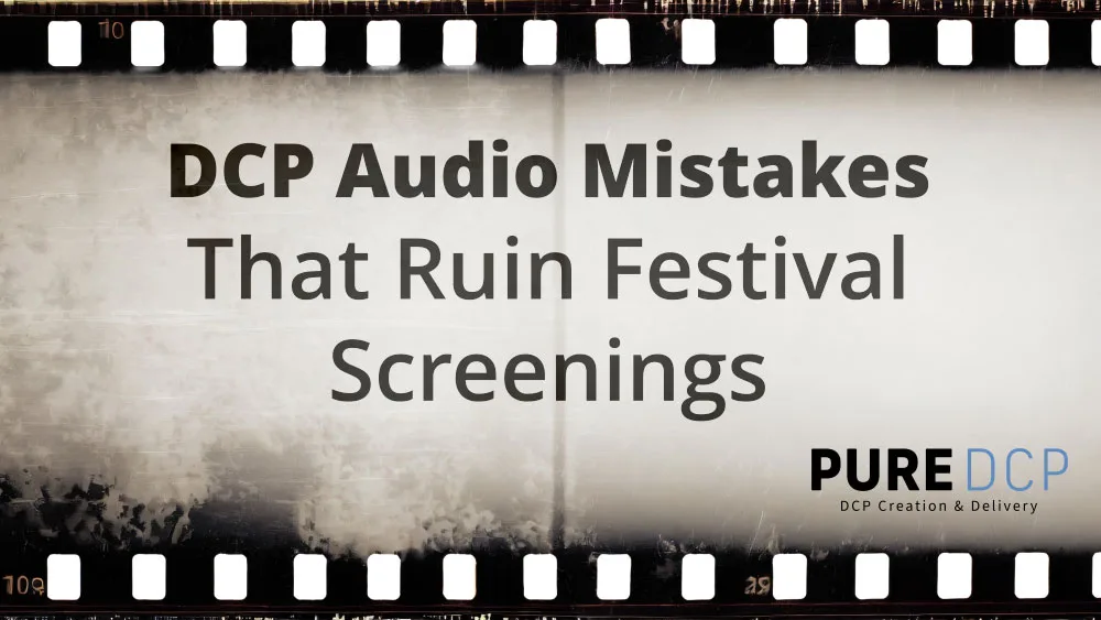 DCP Audio Mistakes That Ruin Festival Screenings - Pure DCP