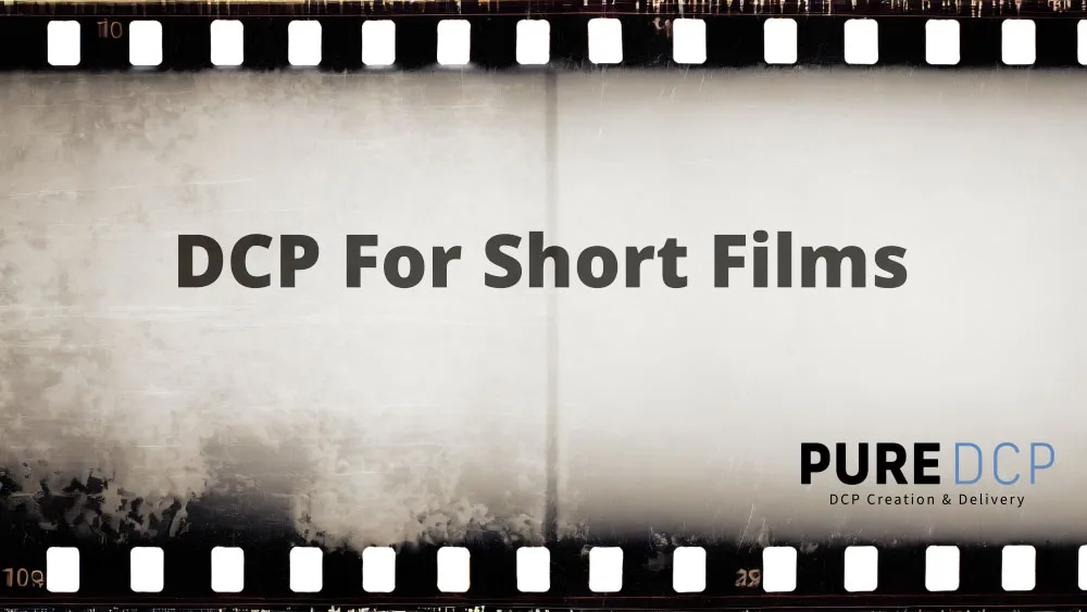 DCP for Short Films | Festival-Ready Starting at $150 | Pure DCP