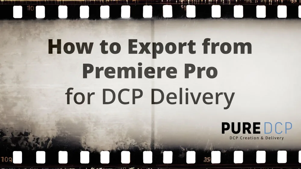 How to Export from Premiere Pro for DCP Delivery - Pure DCP