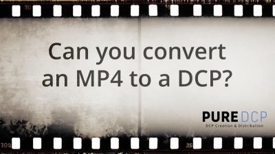Can you convert an MP4 to a DCP? - PureDCP